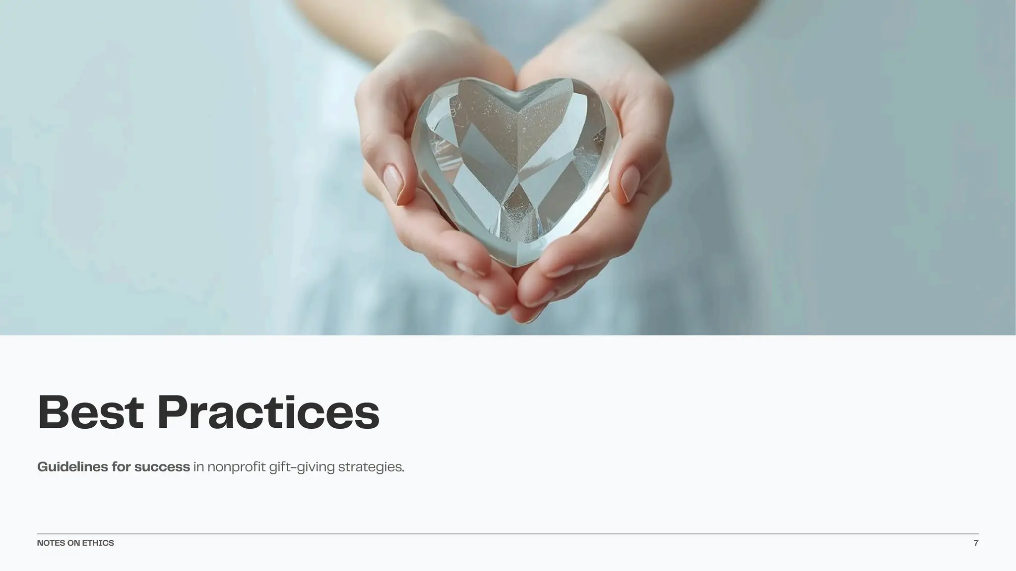 Guidelines for success in nonprofit gift-giving strategies.
Best Practices
NOTES ON ETHICS 7
 