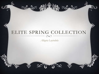 ELITE SPRING COLLECTION
Allegria Luyindula
 