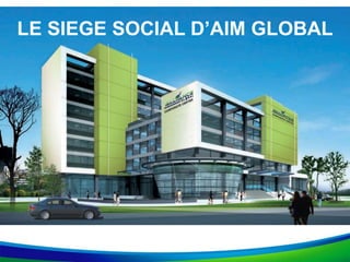 LE SIEGE SOCIAL D’AIM GLOBAL
 