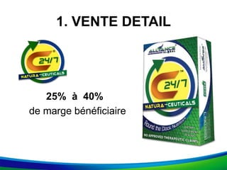1. VENTE DETAIL
25% à 40%
de marge bénéficiaire
 
