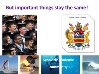 Scholarly academic
community
But important things stay the same!
 
