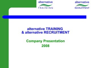 alternative TRAINING  & alternative RECRUITMENT Company Presentation 2008 