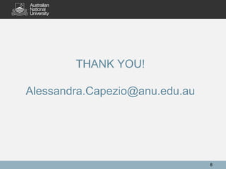 THANK YOU!
Alessandra.Capezio@anu.edu.au
8
 