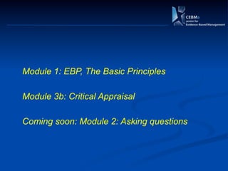 Module 1: EBP, The Basic Principles
Module 3b: Critical Appraisal
Coming soon: Module 2: Asking questions