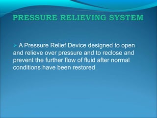  A Pressure Relief Device designed to open
and relieve over pressure and to reclose and
prevent the further flow of fluid after normal
conditions have been restored
 