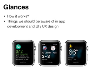 Glances
• How it works?
• Things we should be aware of in app
development and UI / UX design
 