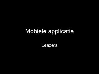 Mobiele applicatie

      Leapers
 