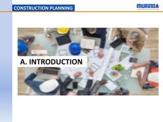 A. INTRODUCTION
CONSTRUCTION PLANNING
 