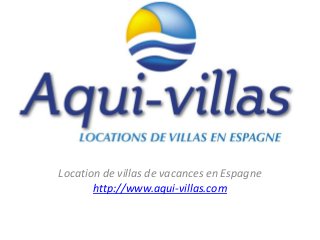 Location de villas de vacances en Espagne
http://www.aqui-villas.com
 