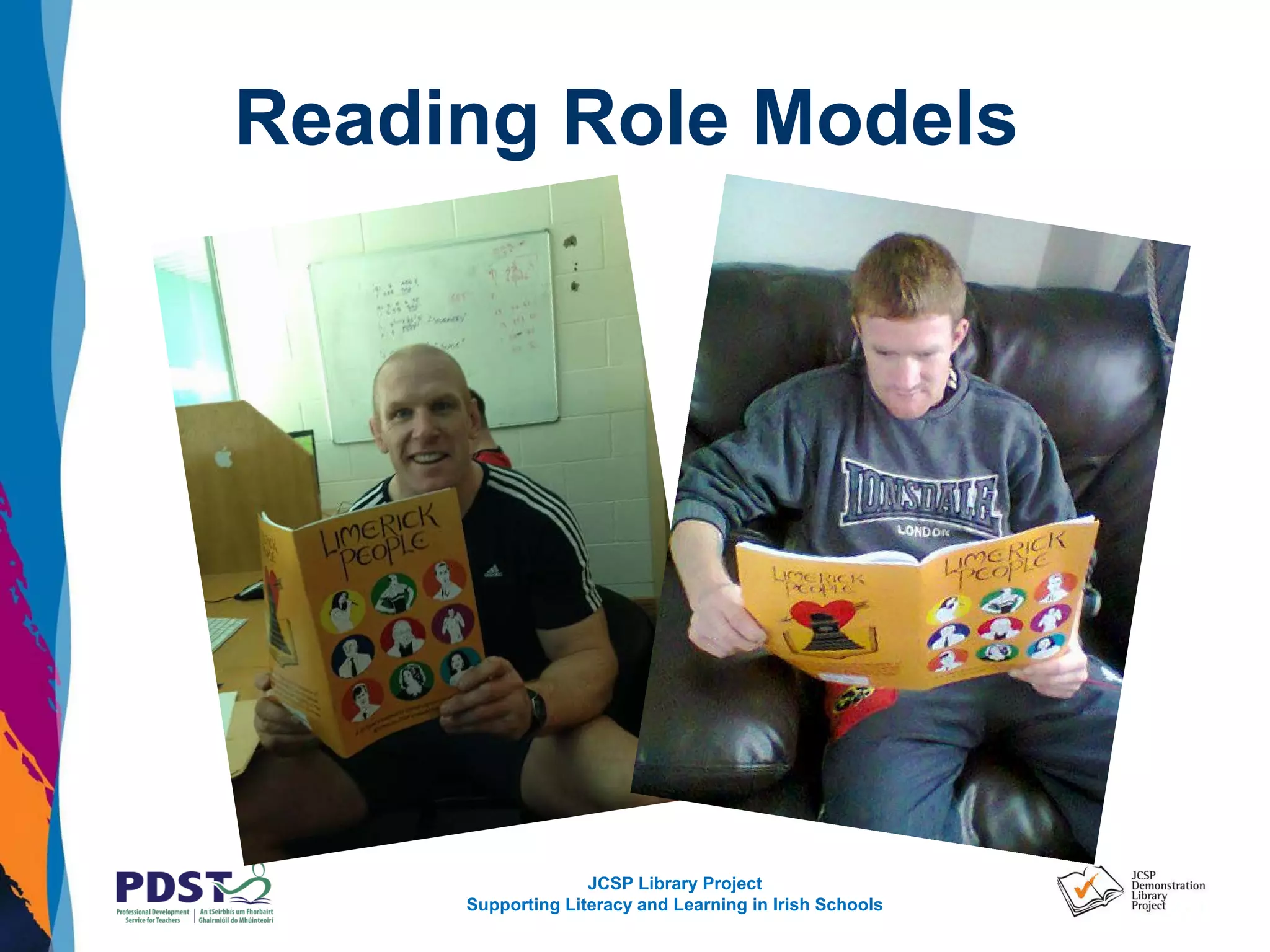 JCSP Library Project
Supporting Literacy and Learning in Irish Schools
Reading Role Models
 