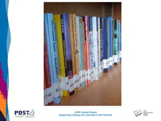 JCSP Library Project
Supporting Literacy and Learning in Irish Schools
 