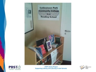JCSP Library Project
Supporting Literacy and Learning in Irish Schools
 