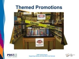 JCSP Library Project
Supporting Literacy and Learning in Irish Schools
Themed Promotions
 