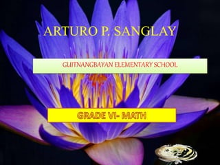 ARTURO P. SANGLAY
GUITNANGBAYAN ELEMENTARY SCHOOL
 