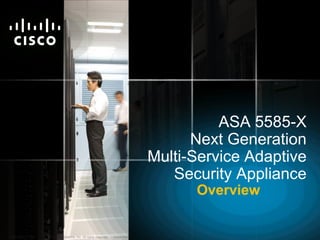 © 2010 Cisco Systems, Inc. All rights reserved. Cisco ConfidentialASA 5585-X TDM
ASA 5585-X
Next Generation
Multi-Service Adaptive
Security Appliance
Overview
 