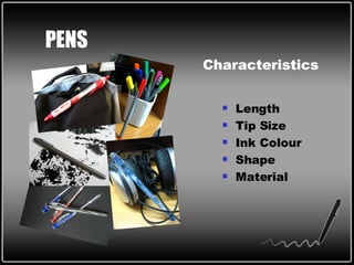 PENS Length Tip Size Ink Colour Shape Material Characteristics 