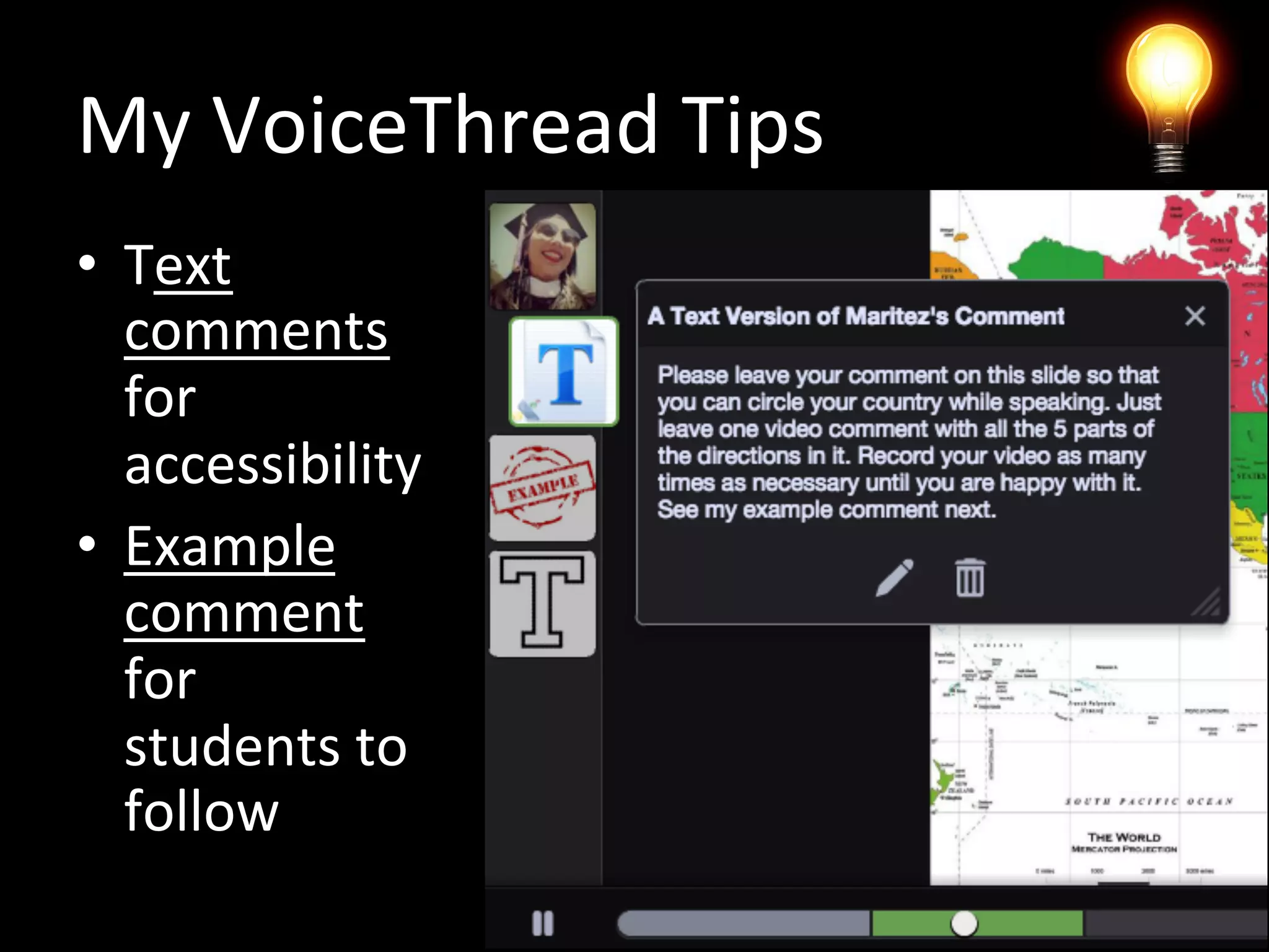 My VoiceThread Tips
• Text
comments
for
accessibility
• Example
comment
for students
to follow
 