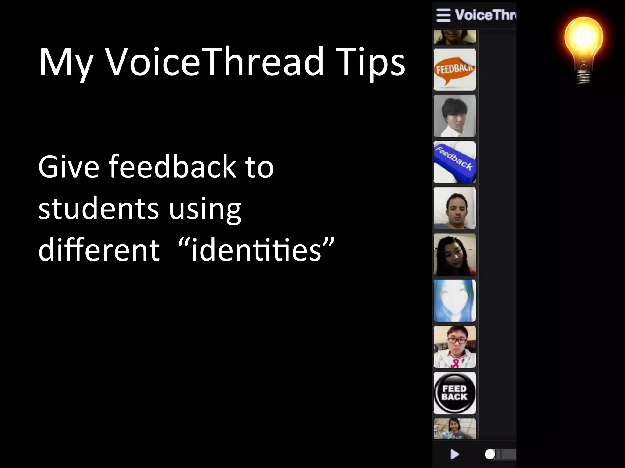 My VoiceThread Tips
Give feedback to
students using
different “identities”
 