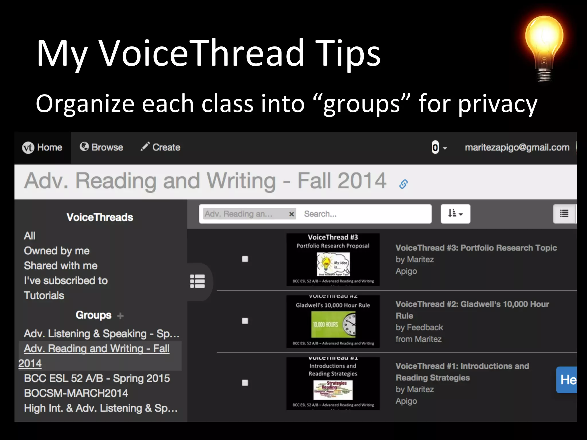 My VoiceThread Tips
Organize each class into “groups” for privacy
 