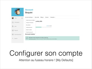 Conﬁgurer son compte
Attention au fuseau horaire ! [My Defaults]
 
