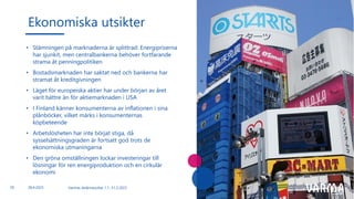• Stämningen på marknaderna är splittrad: Energipriserna
har sjunkit, men centralbankerna behöver fortfarande
strama åt penningpolitiken
• Bostadsmarknaden har saktat ned och bankerna har
stramat åt kreditgivningen
• Läget för europeiska aktier har under början av året
varit bättre än för aktiemarknaden i USA
• I Finland känner konsumenterna av inflationen i sina
plånböcker, vilket märks i konsumenternas
köpbeteende
• Arbetslösheten har inte börjat stiga, då
sysselsättningsgraden är fortsatt god trots de
ekonomiska utmaningarna
• Den gröna omställningen lockar investeringar till
lösningar för ren energiproduktion och en cirkulär
ekonomi
Ekonomiska utsikter
20 Varmas delårsresultat 1.1.-31.3.2023
28.4.2023
 