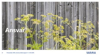 Ansvar
1 November 2019 | Varmas delårsrapport 1.1.–30.9.201921
 