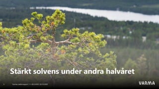 Varmas delårsrapport 1.1–30.9.2020 I 30.10.20205
Stärkt solvens under andra halvåret
 
