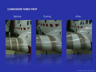 Carbonized turbo propBeforeDuringAfter©  PERMAGARD TEXAS 2007