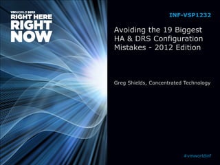Avoiding the 19 Biggest
HA & DRS Configuration
Mistakes - 2012 Edition
Greg Shields, Concentrated Technology
INF-VSP1232
#vmworldinf
 