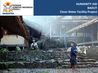 HUMANITY AID
BADUY
Clean Water Facility Project
 