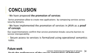 Federation and Promotion of Heterogeneous Domains and Services Slide 34