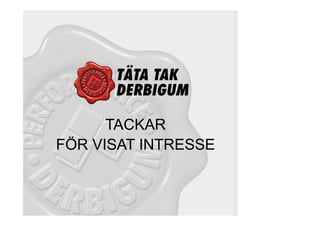 TACKAR
FÖR VISAT INTRESSE
 