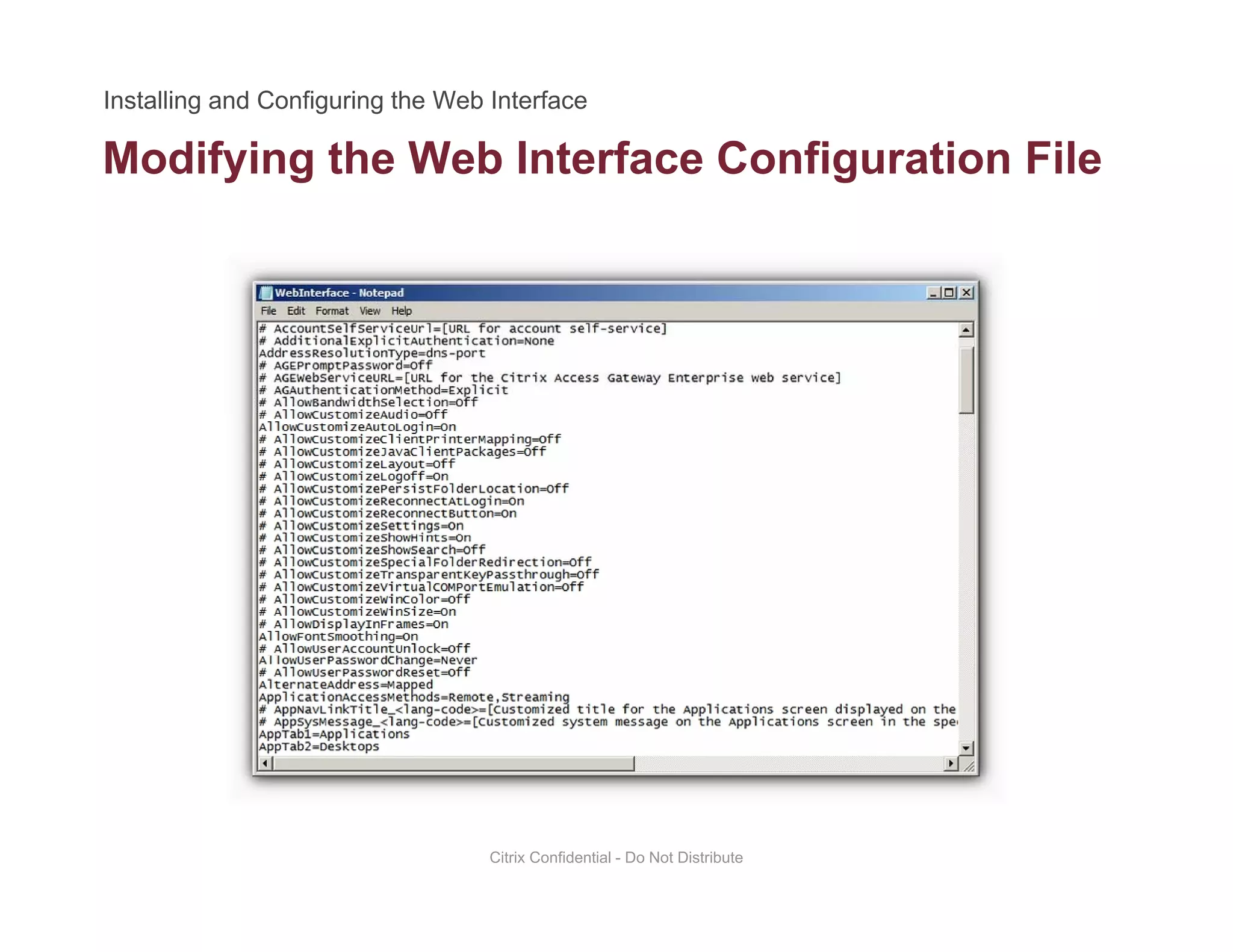 Modifying the Web Interface Configuration Filey g g
Citrix Confidential - Do Not Distribute
 