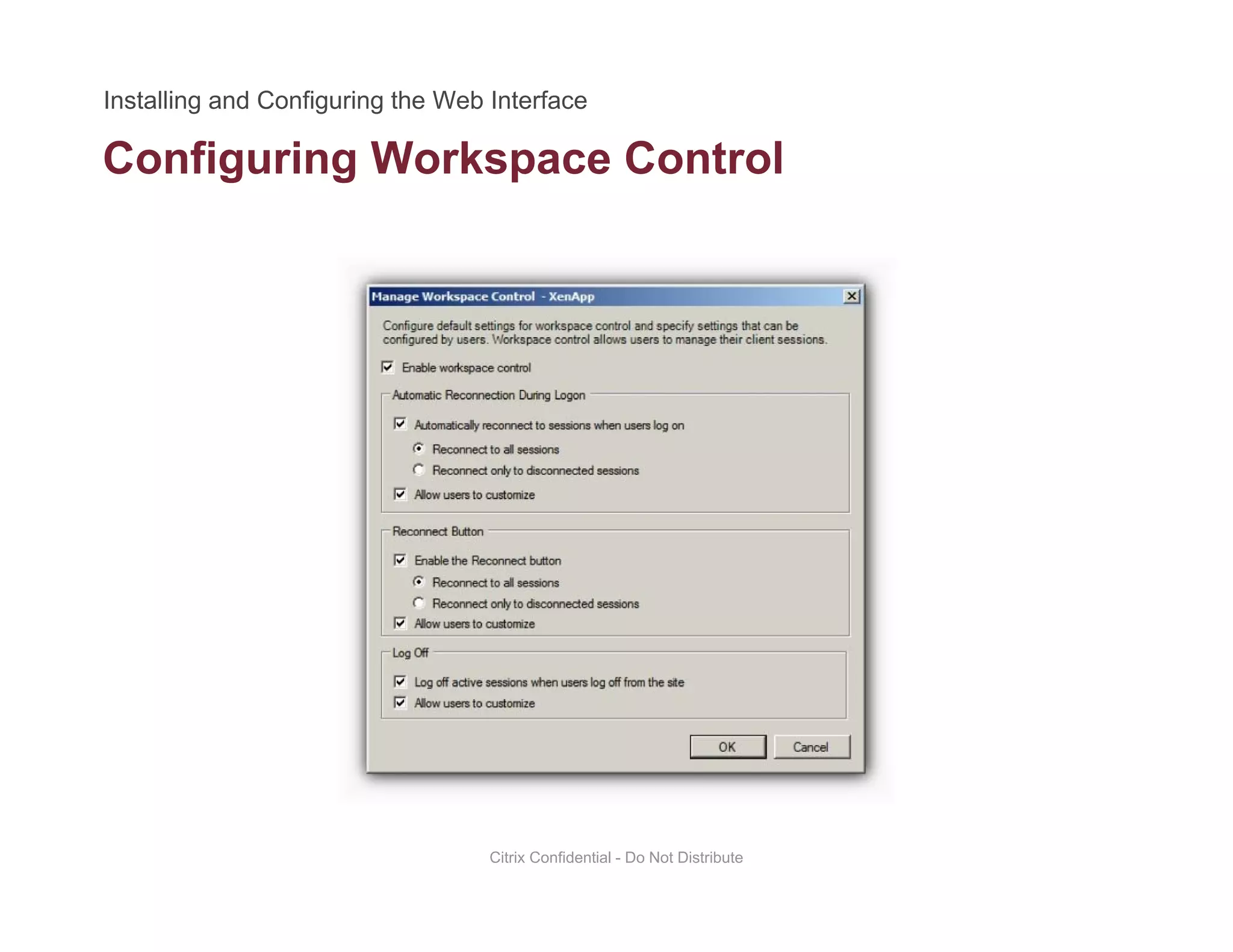 Configuring Workspace Controlg g p
Citrix Confidential - Do Not Distribute
 