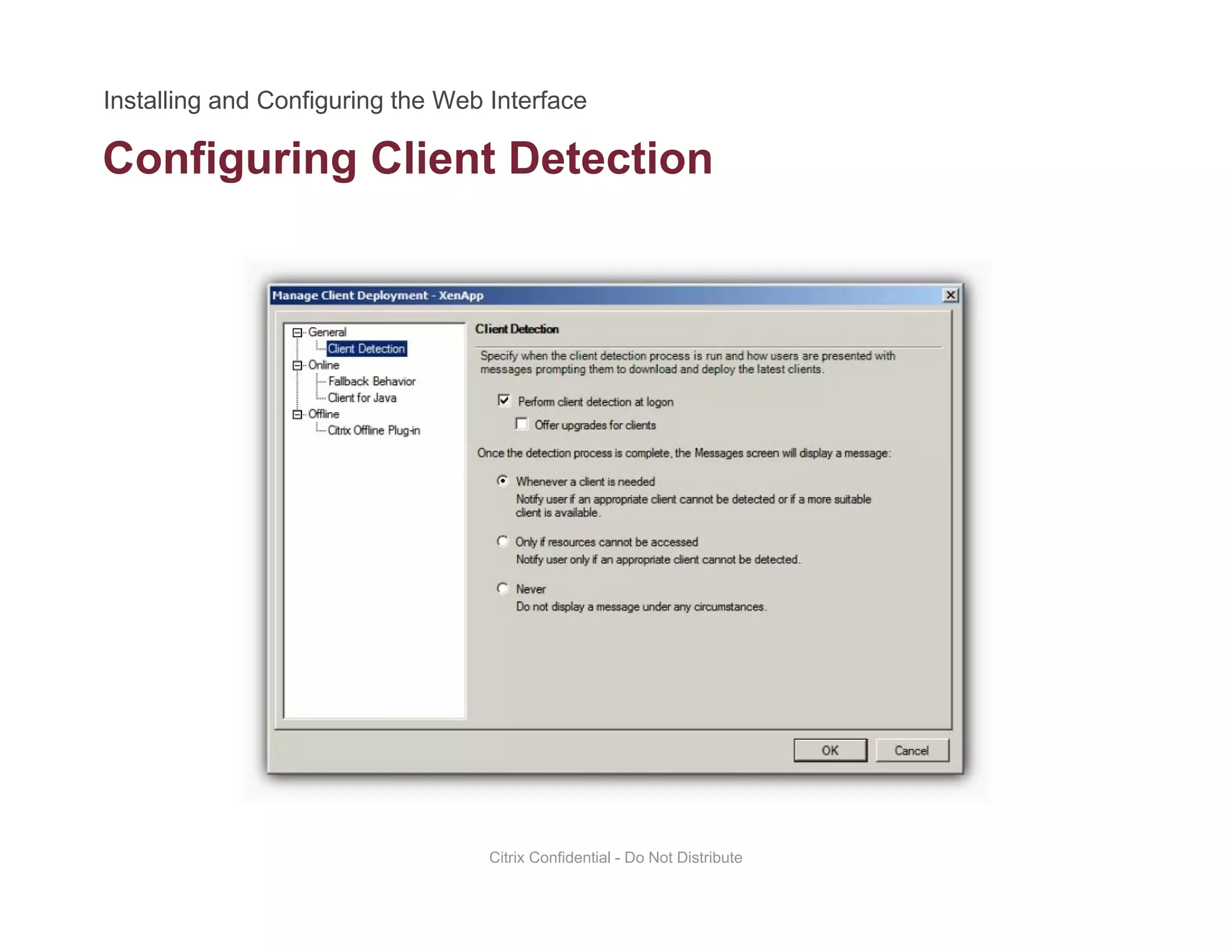 Configuring Client Detectiong g
Citrix Confidential - Do Not Distribute
 