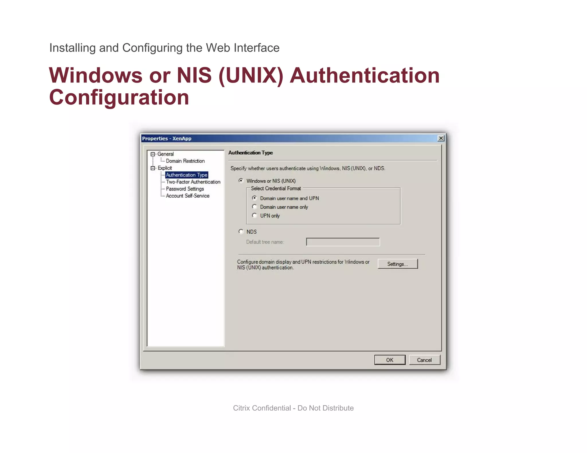 Windows or NIS (UNIX) Authentication( )
Configuration
Citrix Confidential - Do Not Distribute
 