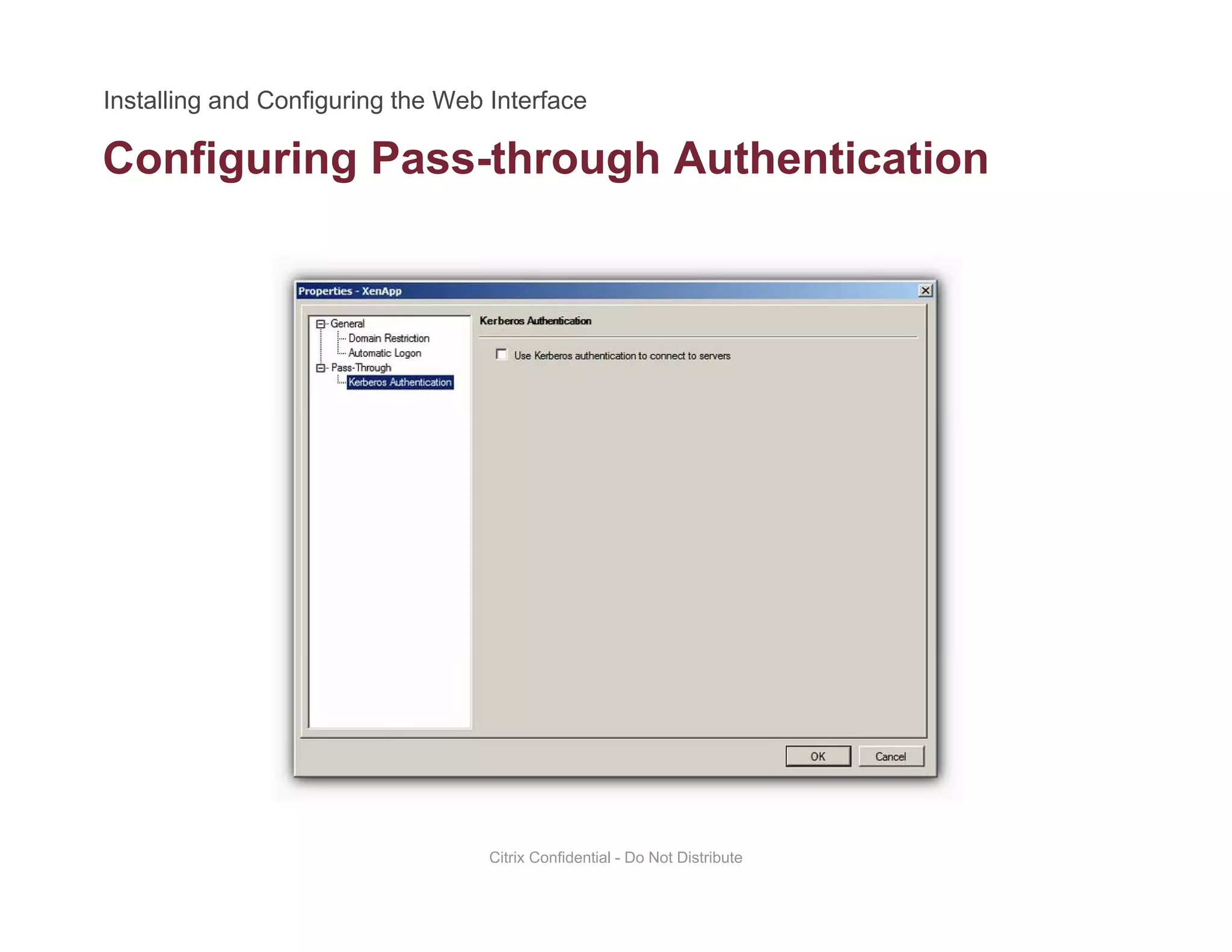 Configuring Pass-through Authenticationg g g
Citrix Confidential - Do Not Distribute
 