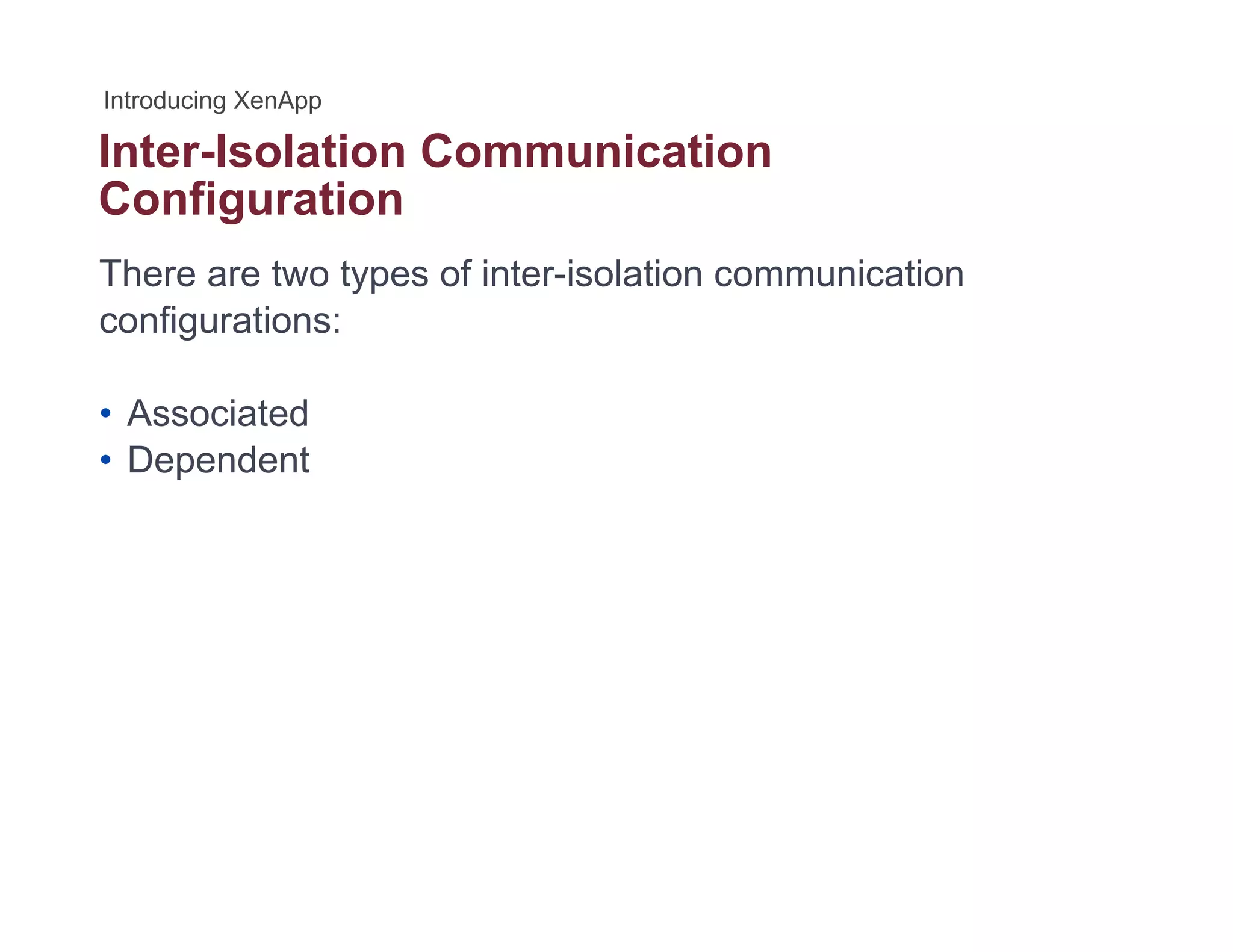 Inter-Isolation Communication
Configuration
There are two types of inter-isolation communication
configurations:
• Associated• Associated
• Dependent
 