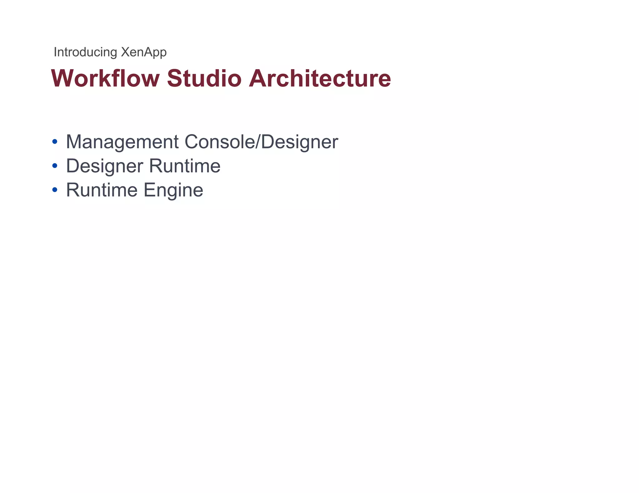 Workflow Studio Architecture
• Management Console/Designer
• Designer Runtime
• Runtime Engine
 