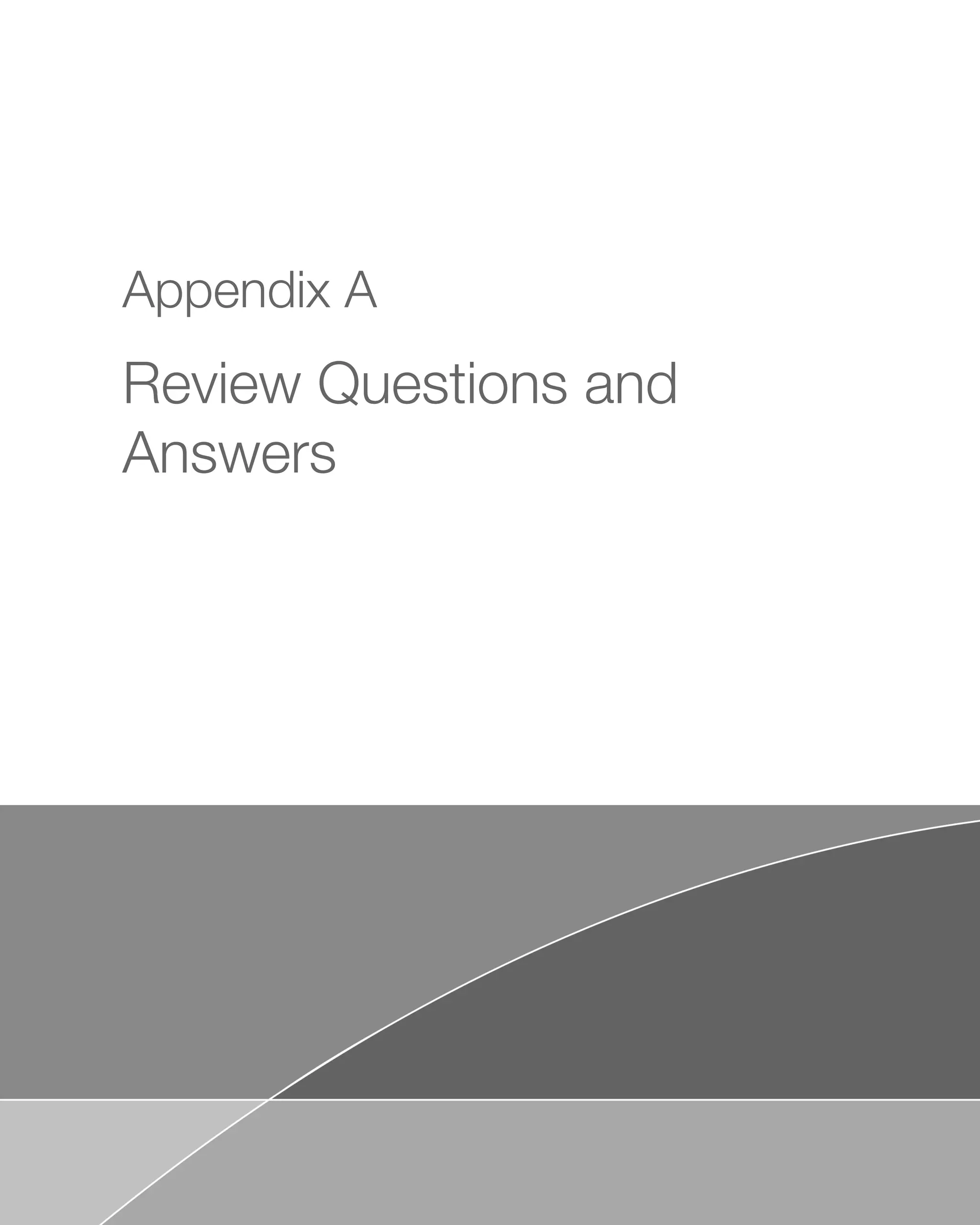 Appendix A
Review Questions and
Answers
 