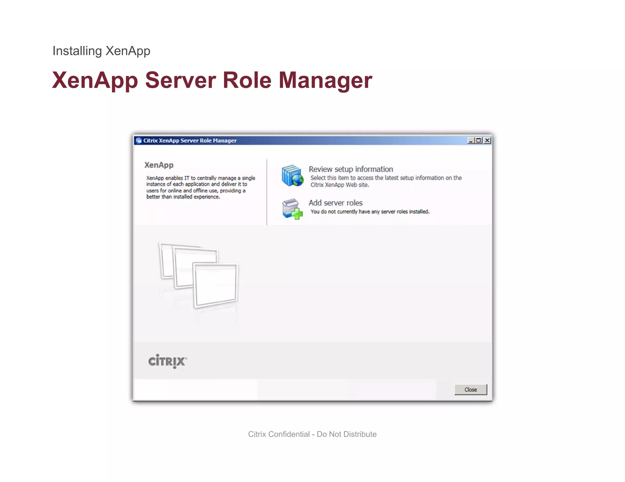 XenApp Server Role Managerpp g
Citrix Confidential - Do Not Distribute
 