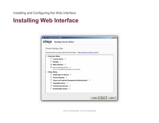 Installing Web Interfaceg
Citrix Confidential - Do Not Distribute
 