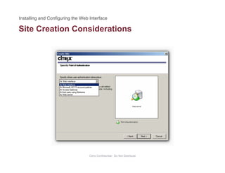 Site Creation Considerations
Citrix Confidential - Do Not Distribute
 