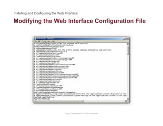 Modifying the Web Interface Configuration Filey g g
Citrix Confidential - Do Not Distribute
 
