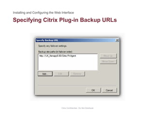 Specifying Citrix Plug-in Backup URLsp y g g p
Citrix Confidential - Do Not Distribute
 