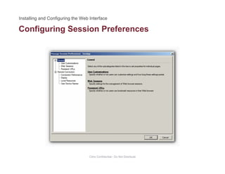 Configuring Session Preferencesg g
Citrix Confidential - Do Not Distribute
 
