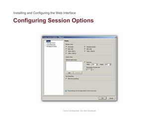 Configuring Session Optionsg g p
Citrix Confidential - Do Not Distribute
 