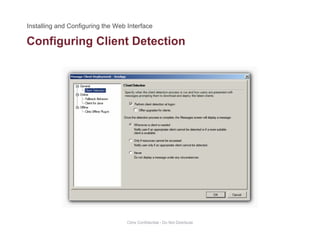 Configuring Client Detectiong g
Citrix Confidential - Do Not Distribute
 