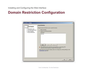 Domain Restriction Configurationg
Citrix Confidential - Do Not Distribute
 