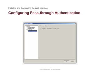 Configuring Pass-through Authenticationg g g
Citrix Confidential - Do Not Distribute
 